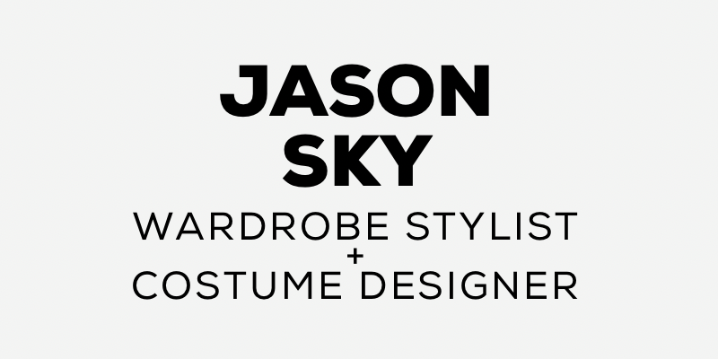 Jason Sky | Wardrobe Stylist + Costume Designer